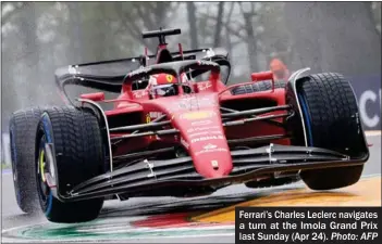  ?? Photo: AFP ?? Ferrari’s Charles Leclerc navigates a turn at the Imola Grand Prix last Sunday (Apr 24).