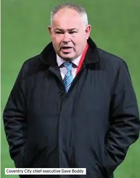  ??  ?? Coventry City chief executive Dave Boddy