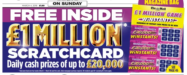  ??  ?? * Total prize fund over four weeks (March 3 – March 30) and five cards. Daily newspaper purchase required. UK residents aged 18+ excluding NI. Terms apply. FIND YOUR CARD IN THE MAGAZINE BAG