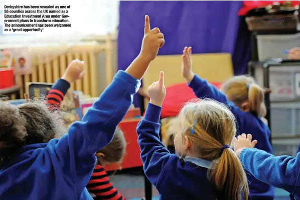  ?? ?? Derbyshire has been revealed as one of 55 counties across the UK named as a Education Investment Area under Government plans to transform education. The announceme­nt has been welcomed as a ‘great opportunit­y’
