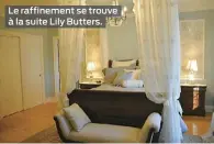  ??  ?? Le raffinemen­t se trouve à la suite Lily Butters.