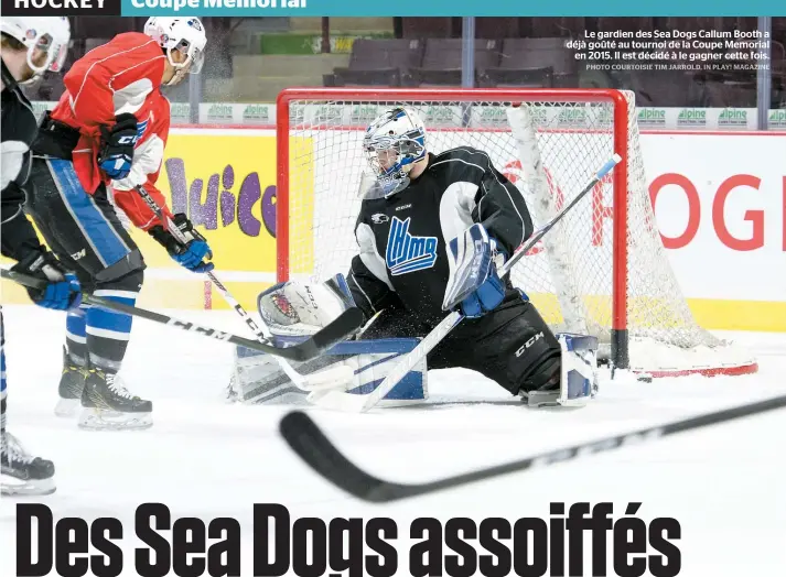  ??  ?? Le gardien des Sea Dogs Callum Booth a déjà goûté au tournoi de la Coupe Memorial en 2015. Il est décidé à le gagner cette fois.