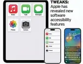  ?? ?? TWEAKS: Apple has revealed new software accessibil­ity features