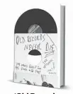 ??  ?? ‘Old Records Never Die: One Man’s Quest for His Vinyl and His Past’ By Eric Spitznagel. Plume, 274 pages, $16.