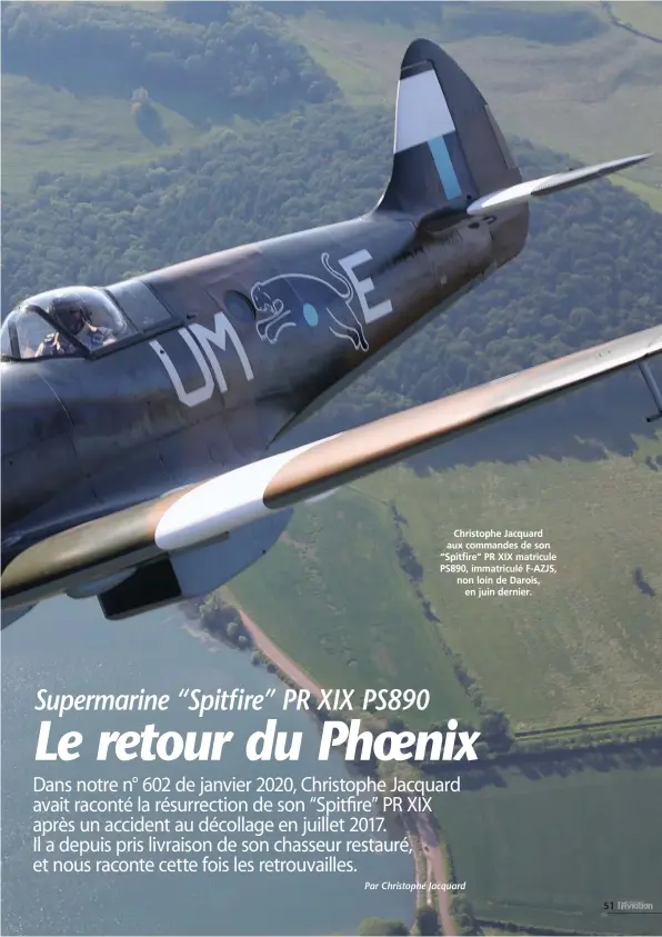  ??  ?? Christophe Jacquard aux commandes de son “Spitfire” PR XIX matricule PS890, immatricul­é F-AZJS, non loin de Darois, en juin dernier.