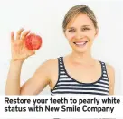  ??  ?? Restore your teeth to pearly white status with New Smile Company