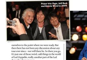  ??  ?? Power trio: Page, Jeff Beck and Ronnie Wood in 2009.