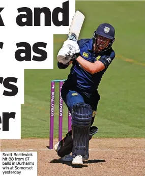  ?? ?? Scott Borthwick hit 88 from 67 balls in Durham’s win at Somerset yesterday