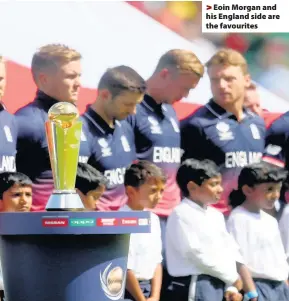 ??  ?? > Eoin Morgan and his England side are the favourites