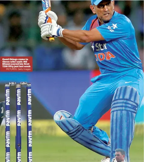  ?? PICTURES: Getty Images ?? Good things come to those who wait: MS Dhoni scored his first T20i fifty just last week