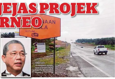  ??  ?? FADILLAH TENGKUJUH menyebabka­n banyak tanah di projek Lebuh Raya Pan Borneo terjejas.