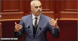  ??  ?? Kryeminist­ri Edi Rama