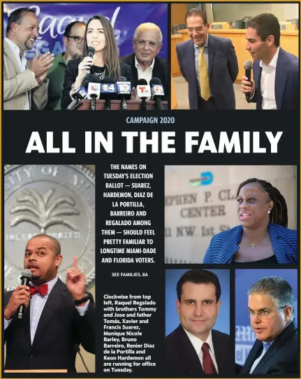  ??  ?? Clockwise from top left, Raquel Regalado with brothers Tommy and Jose and father Tomás, Xavier and Francis Suarez, Monique Nicole Barley, Bruno Barreiro, Renier Diaz de la Portilla and Keon Hardemon all are running for office on Tuesday.