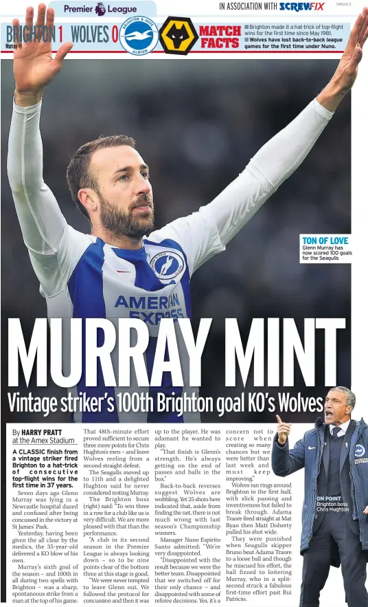  ??  ?? TON OF LOVE Glenn Murray has now scored 100 goals for the Seagulls ON POINT Brighton boss Chris Hughton