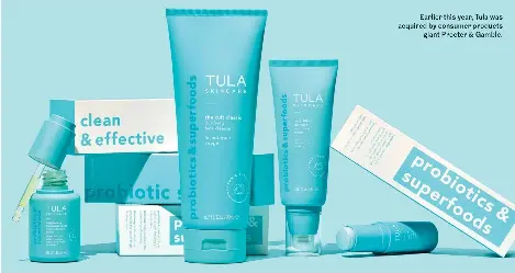 ?? ?? Earlier this year, Tula was acquired by consumer products giant Procter & Gamble.