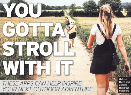  ?? ?? Get out there and explore the great outdoors