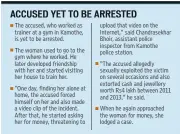  ??  ?? The accused, who worked as trainer at a gym in Kamothe, is yet to be arrested. The woman used to go to the gym where he worked. He later developed friendship with her and started visiting her house to train her. “One day, finding her alone at home, the...