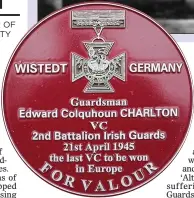  ??  ?? FEARLESS: Guardsman Edward Charlton, above, and, left, a plaque at the National Memorial Arboretum in Staffordsh­ire marking the actions that earned him the Victoria Cross