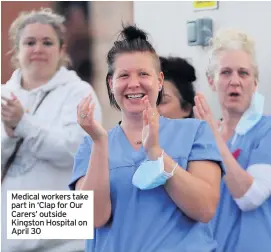  ?? PHOTO: CHRIS JACKSON/GETTY IMAGES) ?? Medical workers take part in ‘Clap for Our Carers’ outside Kingston Hospital on April 30