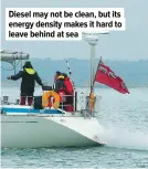  ?? ?? Diesel may not be clean, but its energy density makes it hard to leave behind at sea