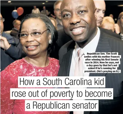  ?? ?? Republican Sen. Tim Scott smiles with his mother Frances after winning his first Senate race in 2014. Now he says, not a day goes by that he’s not asked if he’s running for president. (He’s praying on it.)