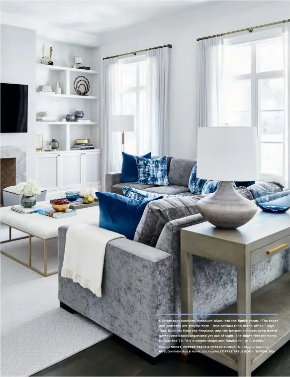  ??  ?? Custom SOFAS, COFFEE TABLE & TOSS CUSHIONS, Tara Fingold Interiors; RUG, Dominion Rug & Home; Los Angeles COFFEE TABLE BOOK, THROW, Elte.