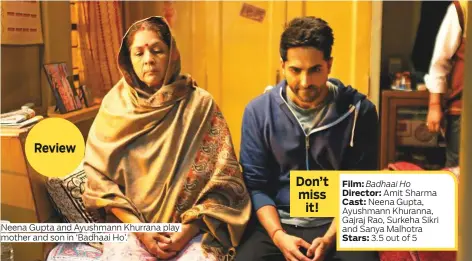  ?? Photos supplied ?? Neena Gupta and Ayushmann Khurrana play mother and son in ‘Badhaai Ho’. Film: Badhaai Ho Director: Amit Sharma Cast: Neena Gupta, Ayushmann Khuranna, Gajraj Rao, Surkeha Sikri and Sanya Malhotra Stars: 3.5 out of 5