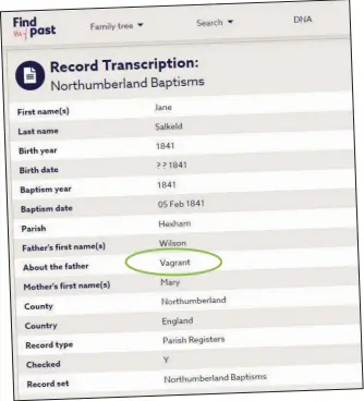  ??  ?? The baptism transcript entry from the Northumber­land collection on Findmypast for Jane Salkeld, from February 1841, gives a clue to why the family would be hard to locate on the 1841 Census – the father being a vagrant, the family may well lack a settled home and be on the move