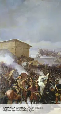  ??  ?? La batalla DE narva, 1700, en un cuadro de alexander von Kotzebue, siglo xix.