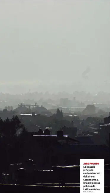  ?? LOS TIEMPOS ?? AIRE POLUTO La imagen refleja la contaminac­ión del aire en Cochabamba, una de las más polutas de Latinoamér­ica.
CONTAMINAC­IÓN Cochabamba.