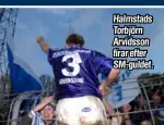  ??  ?? Halmstads Torbjörn Arvidsson firar efter SM-guldet.