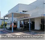 ?? ?? Hull Women and Children’s Hospital