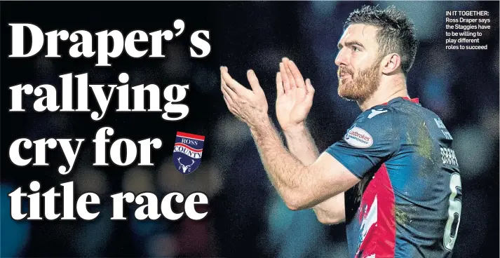  ??  ?? IN IT TOGETHER: Ross Draper says the Staggies have to be willing to play different roles to succeed