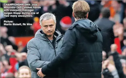  ??  ?? CHAMPIONSH­IP DNA: Jose Mourinho (left) shakes hands with Liverpool manager Jurgen Klopp during one of their many encounters. Picture:
Martin Rickett, PA Wire