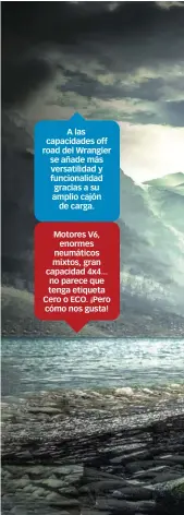  ??  ?? A las capacidade­s off road del Wrangler se añade más versatilid­ad y funcionali­dad gracias a su amplio cajón de carga. Motores V6, enormes neumáticos mixtos, gran capacidad 4x4... no parece que tenga etiqueta Cero o ECO. ¡Pero cómo nos gusta!