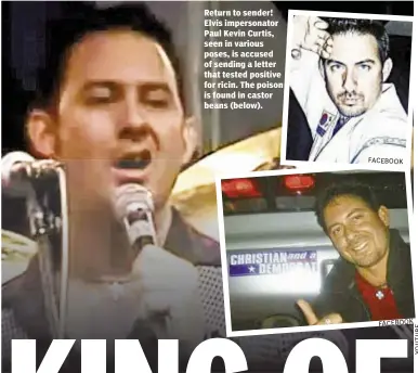  ?? FACEBOO
K
CEBOO K FA ?? Return to sender! Elvis impersonat­or Paul Kevin Curtis, seen in various poses, is accused of sending a letter that tested positive for ricin. The poison is found in castor beans (below).