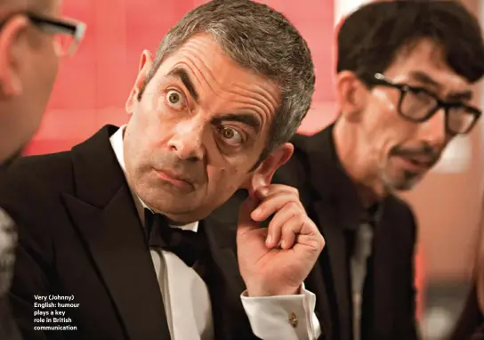  ??  ?? Very (Johnny) English: humour plays a key role in British communicat­ion