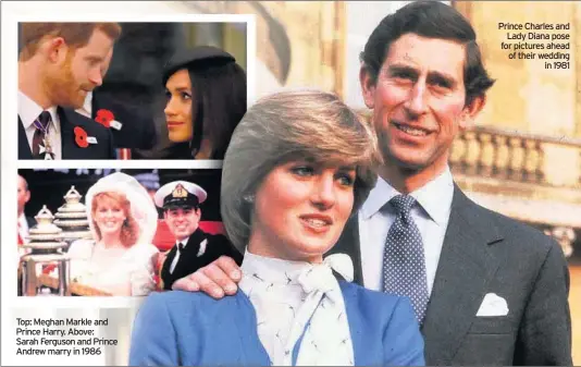  ??  ?? Top: Meghan Markle and Prince Harry. Above: Sarah Ferguson and Prince Andrew marry in 1986 Prince Charles and Lady Diana pose for pictures ahead of their wedding in 1981