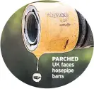  ??  ?? PARCHED UK faces hosepipe bans