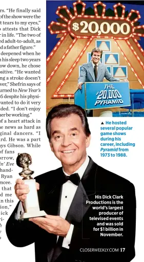  ??  ?? He hosted several popular game shows during his career, including Pyramid from 1973 to 1988.
His Dick Clark Production­s is the world’s largest
producer of televised events
and was sold for $1 billion in
November.