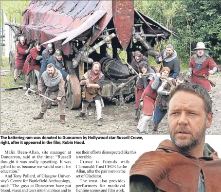  ??  ?? The battering ram was donated to Duncarron by Hollywood star Russell Crowe, right, after it appeared in the film, Robin Hood.