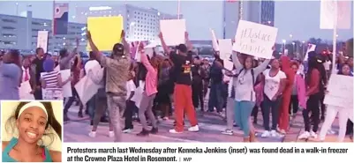  ??  ?? Protesters march last Wednesday after Kenneka Jenkins ( inset) was found dead in a walk- in freezer at the Crowne Plaza Hotel in Rosemont.
| NVP