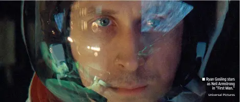  ?? Universal Pictures ?? ■ Ryan Gosling stars as Neil Armstrongi­n "First Man."