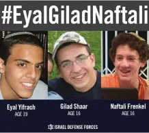  ?? (IDF) ?? THE KIDNAPPING VICTIMS are seen in an IDF poster from 2014. It was subsequent­ly discovered that a Hamas cell had murdered them.