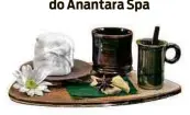  ??  ?? Kit de massagem do Anantara Spa