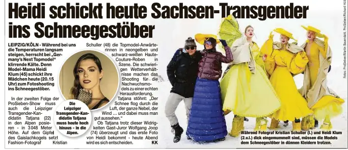  ??  ?? Die Leipziger Transgende­r-Kandidatin Tatjana muss heute hoch hinaus - in dieAlpen. Während Fotograf Kristian Schuller (l.) und Heidi Klum (2.v.l.) dick eingemumme­lt sind, müssen die Models dem Schneegest­öber in dünnen Kleidern trotzen.