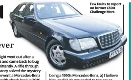  ??  ?? Few faults to report on former £500 Challenge Merc.