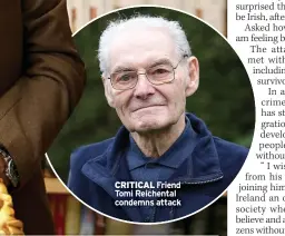  ?? ?? CRITICAL Friend Tomi Reichental condemns attack