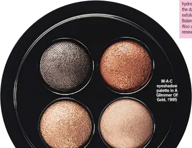  ??  ?? M.A.C eyeshadow palette in A Glimmer Of Gold, 995