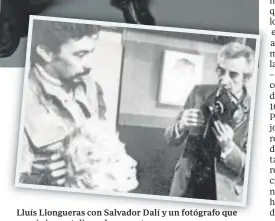  ?? // ABC ?? Lluís Llongueras con Salvador Dalí y un fotógrafo que quería inmortaliz­ar el momento